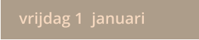 vrijdag 1  januari