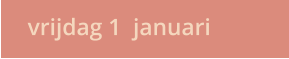 vrijdag 1  januari