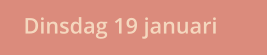 Dinsdag 19 januari