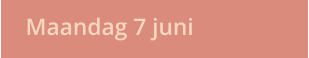 Maandag 7 juni