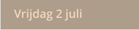 Vrijdag 2 juli