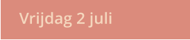 Vrijdag 2 juli