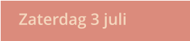 Zaterdag 3 juli